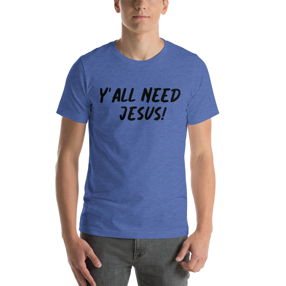 Y'all Need Jesus Unisex T-shirt